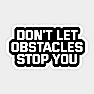 Don't Let Obstacles Stop You Sticker